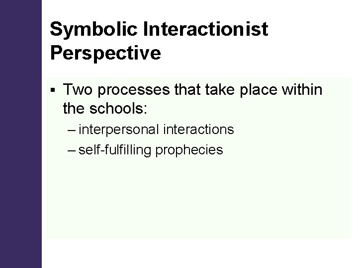 Symbolic Interactionist Perspective § Two processes that take place within the schools: – interpersonal