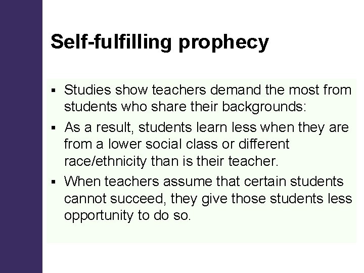 Self-fulfilling prophecy Studies show teachers demand the most from students who share their backgrounds: