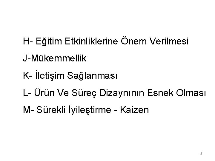 H- Eğitim Etkinliklerine Önem Verilmesi J-Mükemmellik K- İletişim Sağlanması L- Ürün Ve Süreç Dizaynının