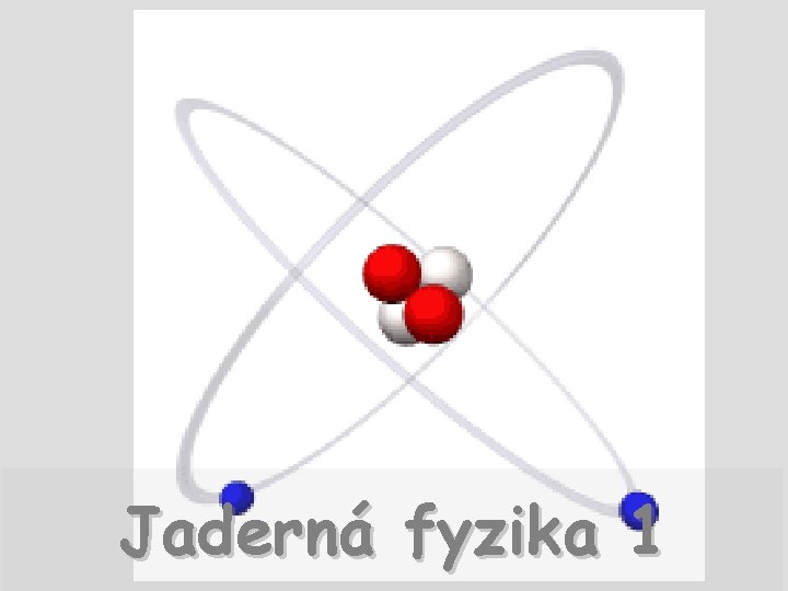 Jaderná fyzika 1 