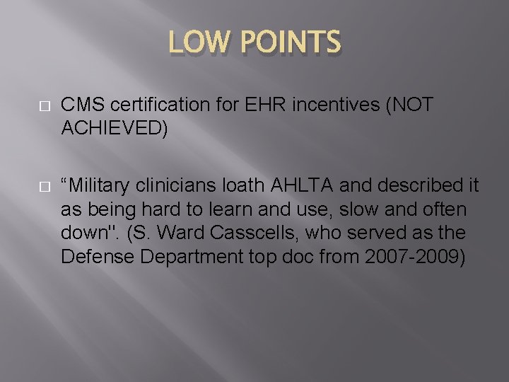 LOW POINTS � CMS certification for EHR incentives (NOT ACHIEVED) � “Military clinicians loath