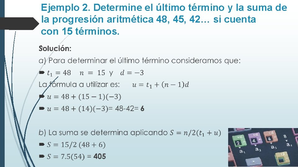 Ejemplo 2. Determine el último término y la suma de la progresión aritmética 48,