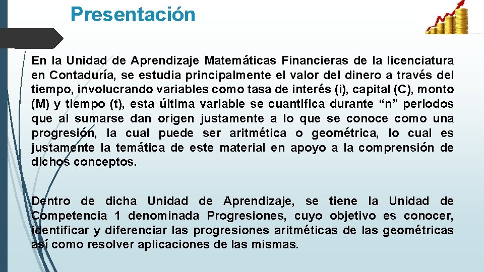 Presentación En la Unidad de Aprendizaje Matemáticas Financieras de la licenciatura en Contaduría, se