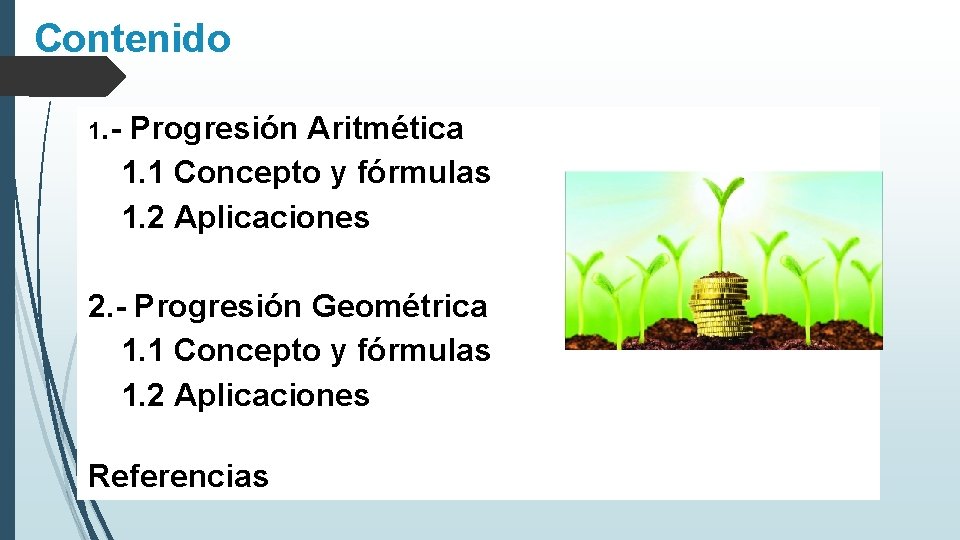 Contenido 1. - Progresión Aritmética 1. 1 Concepto y fórmulas 1. 2 Aplicaciones 2.