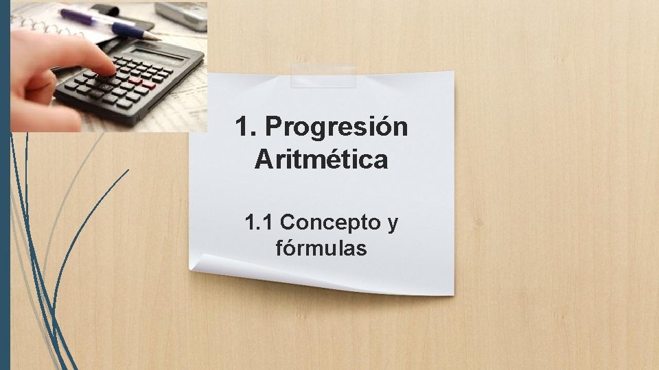 1. Progresión Aritmética 1. 1 Concepto y fórmulas 