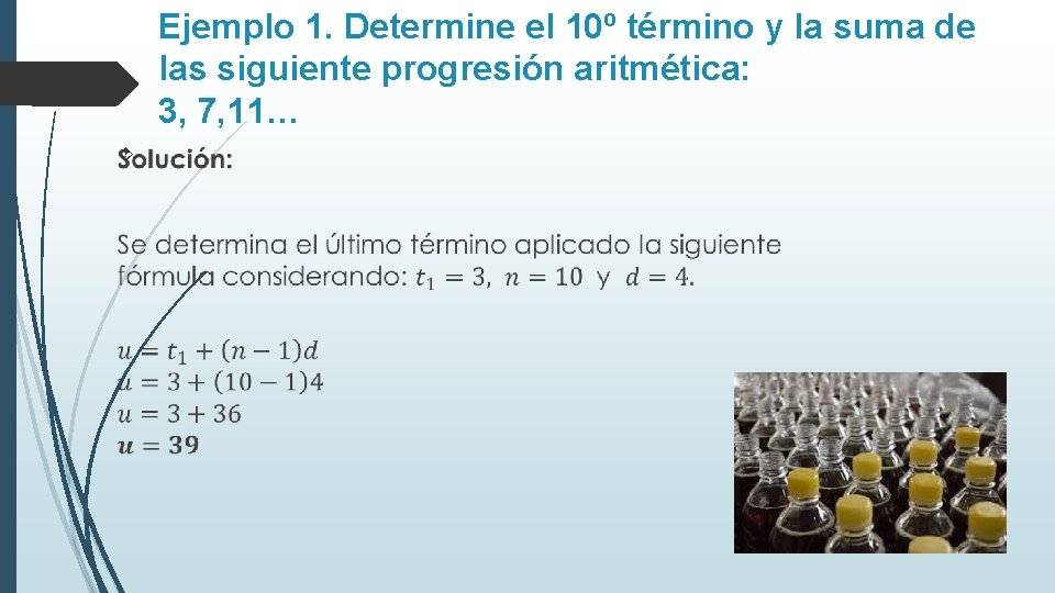 Ejemplo 1. Determine el 10º término y la suma de las siguiente progresión aritmética: