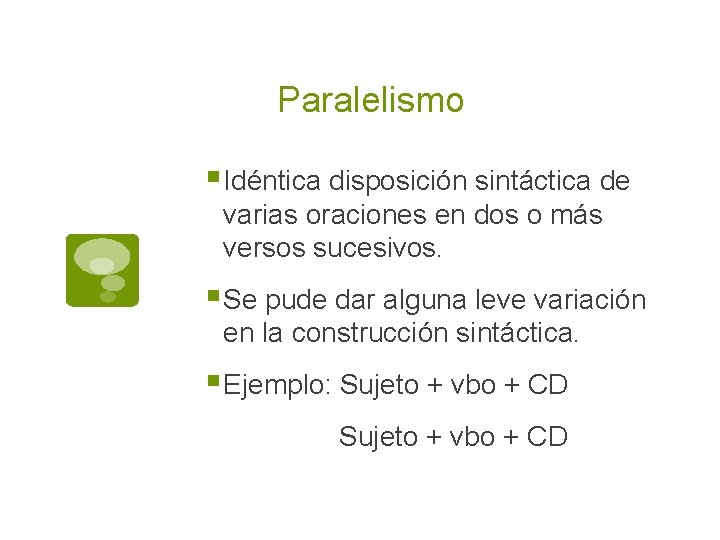 Paralelismo § Idéntica disposición sintáctica de varias oraciones en dos o más versos sucesivos.