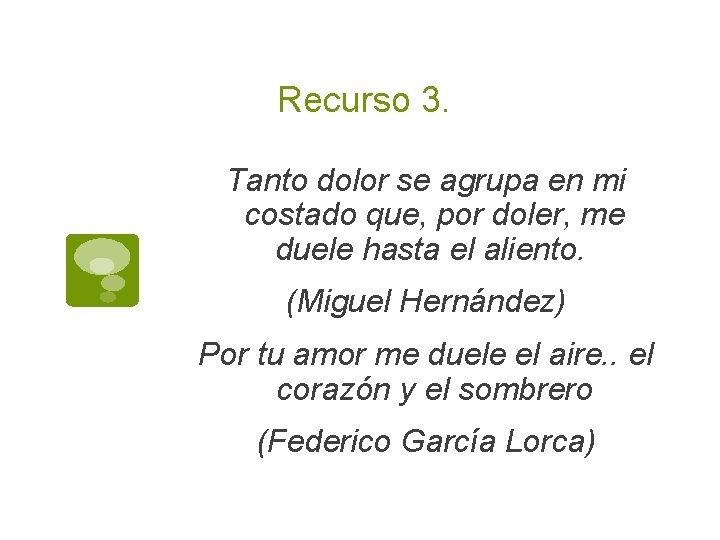 Recurso 3. Tanto dolor se agrupa en mi costado que, por doler, me duele