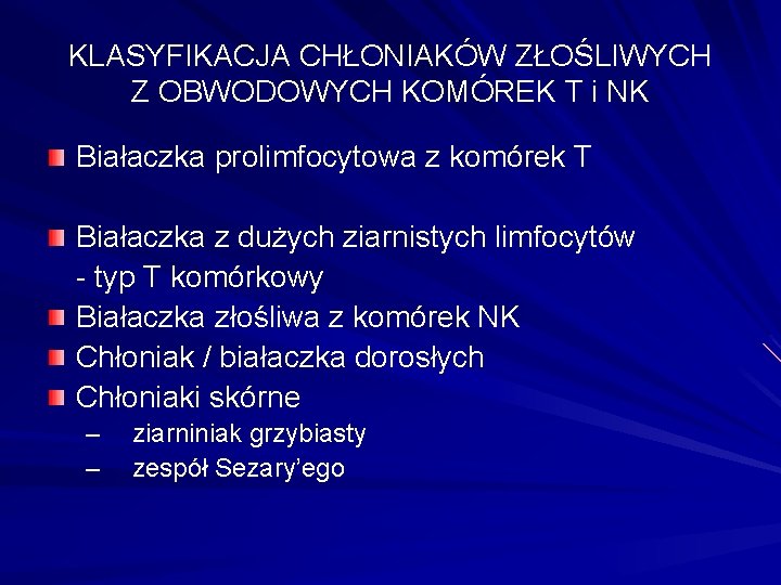 KLASYFIKACJA CHŁONIAKÓW ZŁOŚLIWYCH Z OBWODOWYCH KOMÓREK T i NK Białaczka prolimfocytowa z komórek T