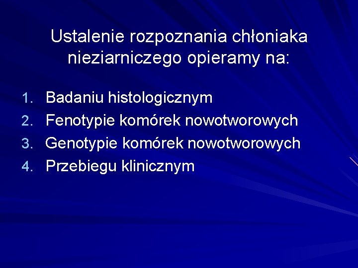 Ustalenie rozpoznania chłoniaka nieziarniczego opieramy na: 1. Badaniu histologicznym 2. Fenotypie komórek nowotworowych 3.