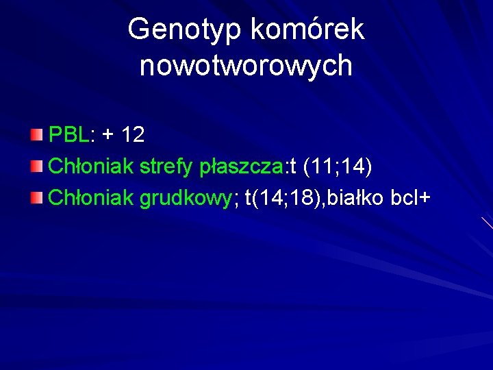 Genotyp komórek nowotworowych PBL: + 12 Chłoniak strefy płaszcza: t (11; 14) Chłoniak grudkowy;