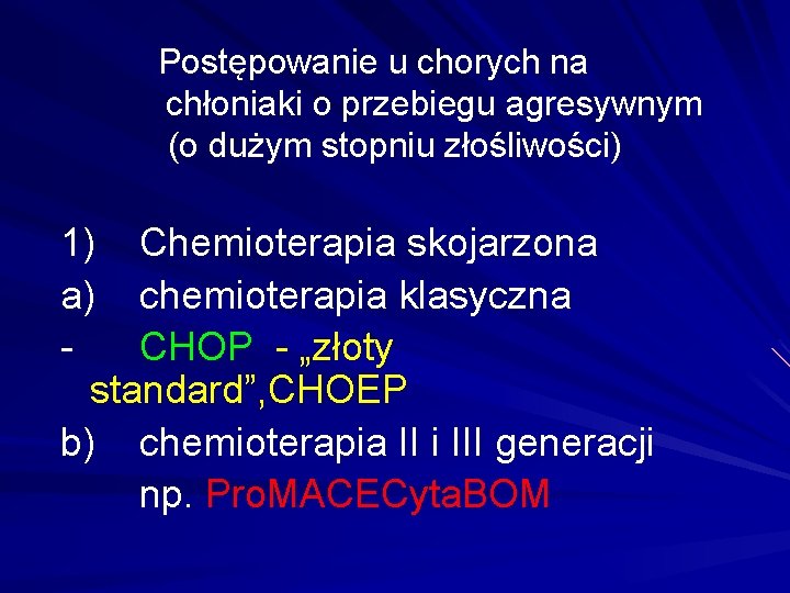 Postępowanie u chorych na chłoniaki o przebiegu agresywnym (o dużym stopniu złośliwości) 1) Chemioterapia