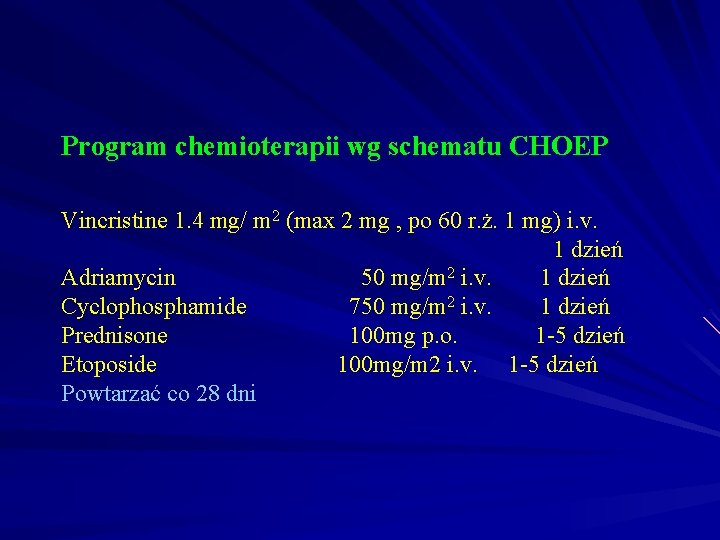 Program chemioterapii wg schematu CHOEP Vincristine 1. 4 mg/ m 2 (max 2 mg