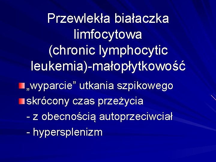 Przewlekła białaczka limfocytowa (chronic lymphocytic leukemia)-małopłytkowość „wyparcie” utkania szpikowego skrócony czas przeżycia - z