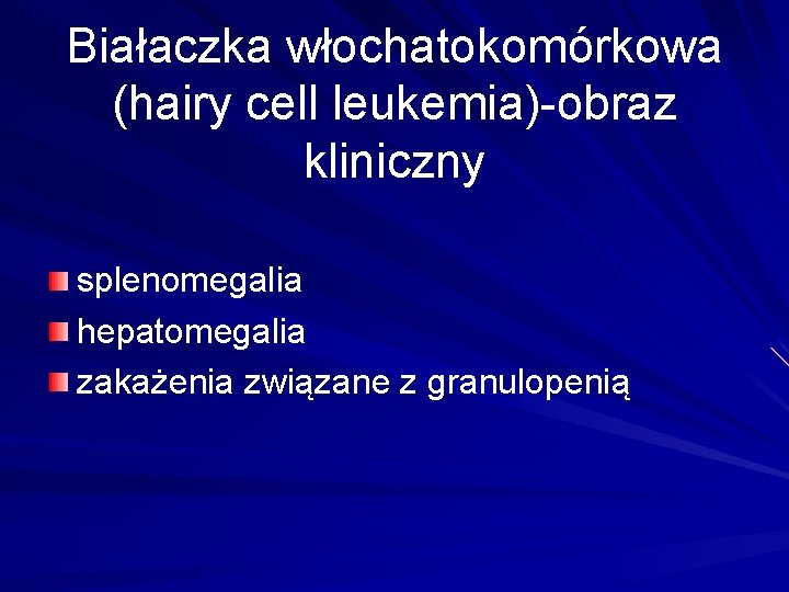 Białaczka włochatokomórkowa (hairy cell leukemia)-obraz kliniczny splenomegalia hepatomegalia zakażenia związane z granulopenią 