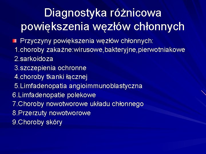 Diagnostyka różnicowa powiększenia węzłów chłonnych Przyczyny powiększenia węzłów chłonnych: 1. choroby zakażne: wirusowe, bakteryjne,