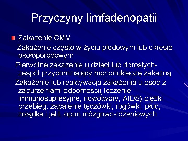 Przyczyny limfadenopatii Zakażenie CMV Zakażenie często w życiu płodowym lub okresie okołoporodowym Pierwotne zakażenie