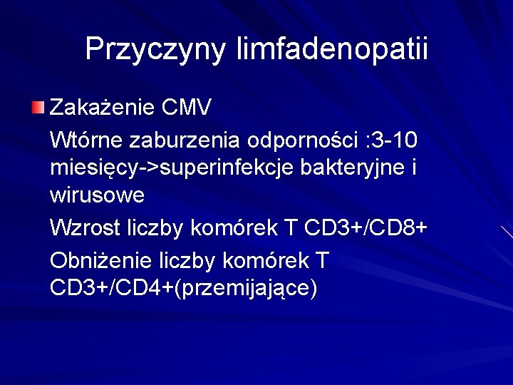 Przyczyny limfadenopatii Zakażenie CMV Wtórne zaburzenia odporności : 3 -10 miesięcy->superinfekcje bakteryjne i wirusowe