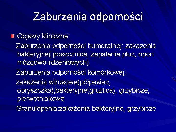 Zaburzenia odporności Objawy kliniczne: Zaburzenia odporności humoralnej: zakażenia bakteryjne( posocznice, zapalenie płuc, opon mózgowo-rdzeniowych)