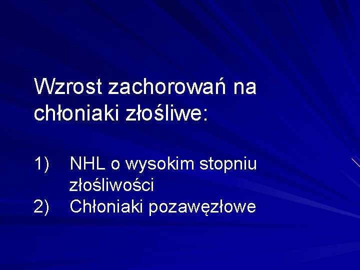 Wzrost zachorowań na chłoniaki złośliwe: 1) 2) NHL o wysokim stopniu złośliwości Chłoniaki pozawęzłowe