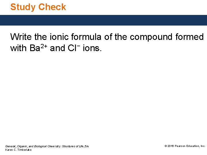 Study Check Write the ionic formula of the compound formed with Ba 2+ and