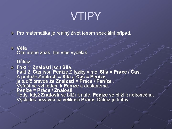 VTIPY Pro matematika je reálný život jenom speciální případ. Věta Čím méně znáš, tím