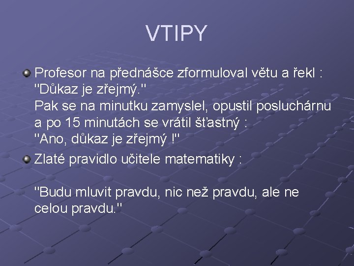 VTIPY Profesor na přednášce zformuloval větu a řekl : "Důkaz je zřejmý. " Pak