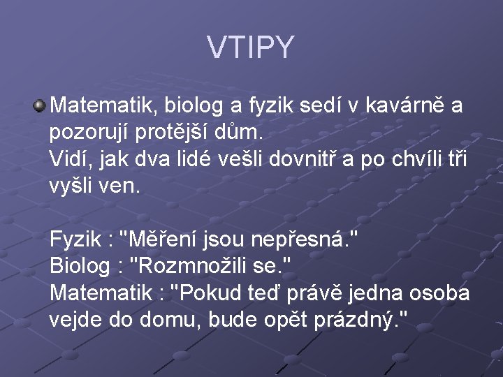 VTIPY Matematik, biolog a fyzik sedí v kavárně a pozorují protější dům. Vidí, jak