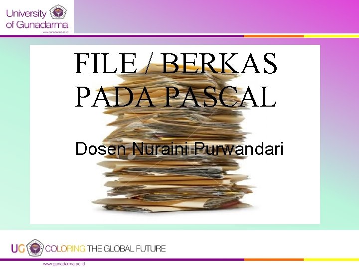 FILE / BERKAS PADA PASCAL Dosen Nuraini Purwandari 