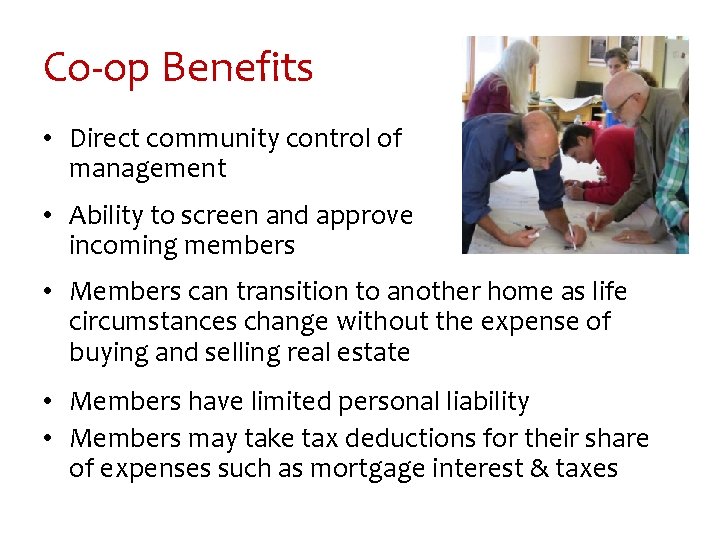 Co-op Benefits • Direct community control of management • Ability to screen and approve