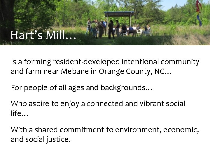 Hart’s Mill… Is a forming resident-developed intentional community and farm near Mebane in Orange