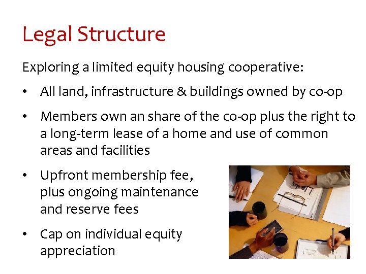 Legal Structure Exploring a limited equity housing cooperative: • All land, infrastructure & buildings