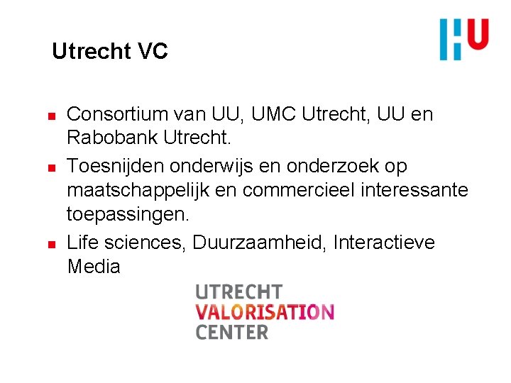 Utrecht VC n n n Consortium van UU, UMC Utrecht, UU en Rabobank Utrecht.