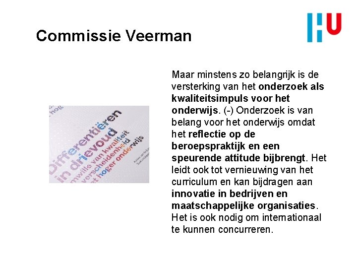 Commissie Veerman Maar minstens zo belangrijk is de versterking van het onderzoek als kwaliteitsimpuls