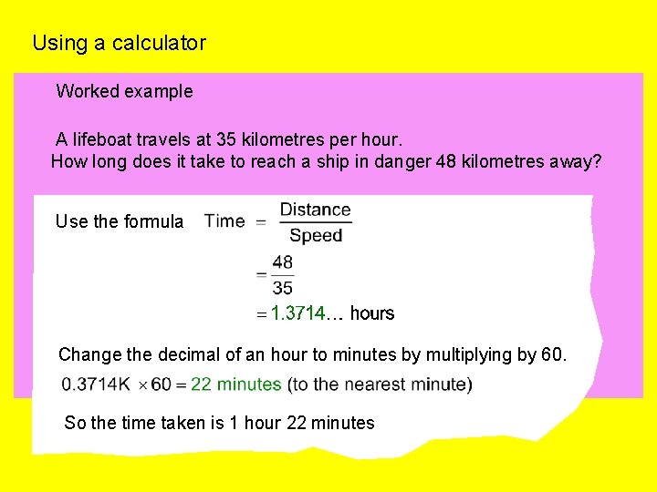Using a calculator Worked example A lifeboat travels at 35 kilometres per hour. How