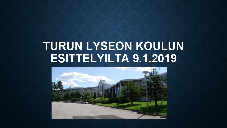 TURUN LYSEON KOULUN ESITTELYILTA 9. 1. 2019 