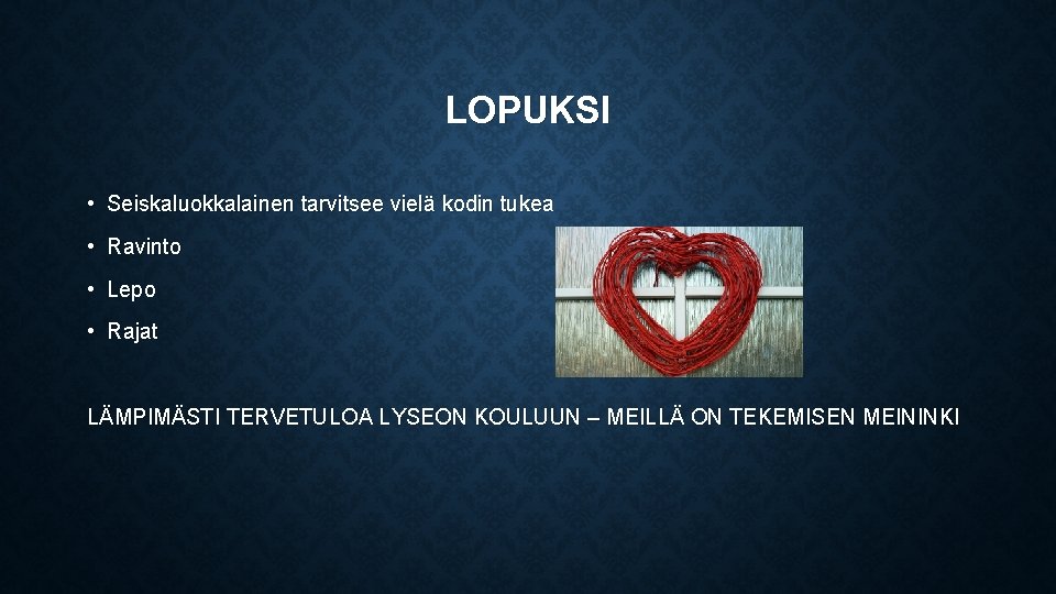 LOPUKSI • Seiskaluokkalainen tarvitsee vielä kodin tukea • Ravinto • Lepo • Rajat LÄMPIMÄSTI