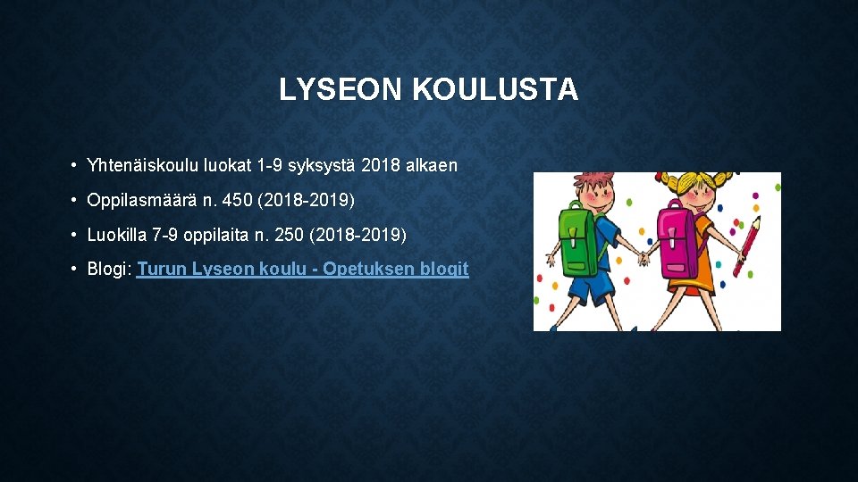 LYSEON KOULUSTA • Yhtenäiskoulu luokat 1 -9 syksystä 2018 alkaen • Oppilasmäärä n. 450