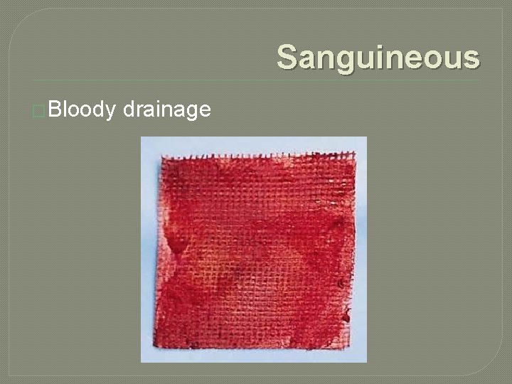 Sanguineous �Bloody drainage 