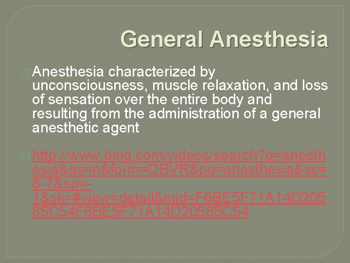 General Anesthesia � Anesthesia characterized by unconsciousness, muscle relaxation, and loss of sensation over