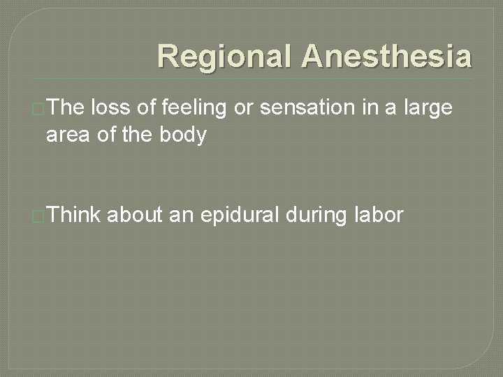 Regional Anesthesia �The loss of feeling or sensation in a large area of the