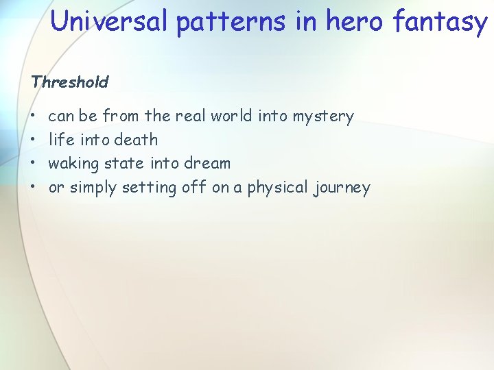 Universal patterns in hero fantasy Threshold • • can be from the real world