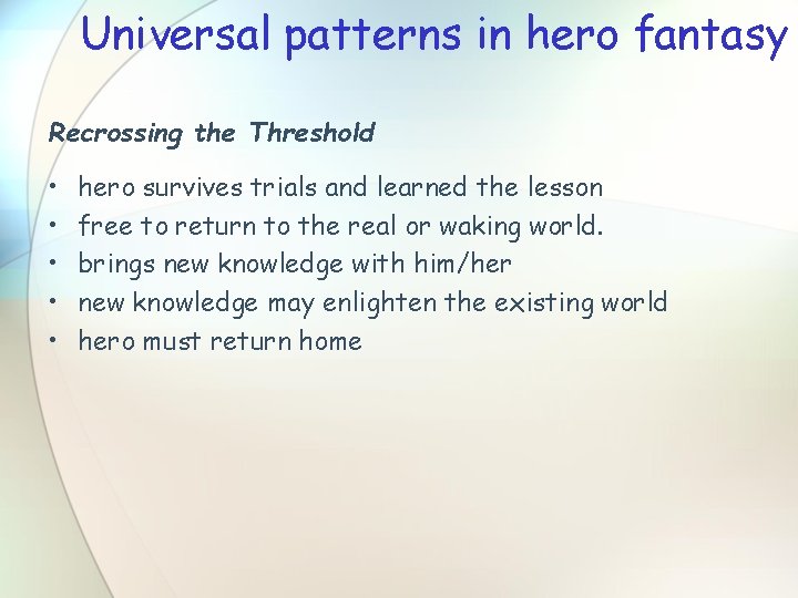 Universal patterns in hero fantasy Recrossing the Threshold • • • hero survives trials