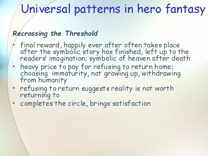 Universal patterns in hero fantasy Recrossing the Threshold • final reward, happily ever after