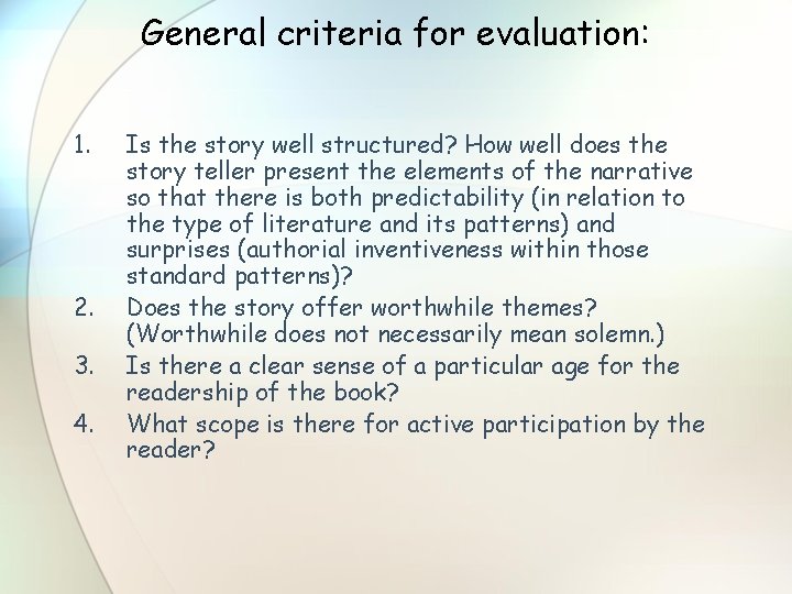 General criteria for evaluation: 1. 2. 3. 4. Is the story well structured? How