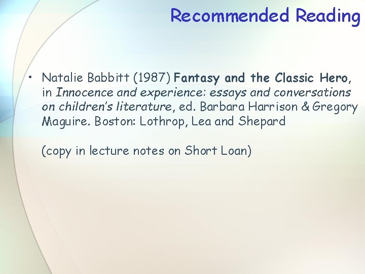 Recommended Reading • Natalie Babbitt (1987) Fantasy and the Classic Hero, in Innocence and