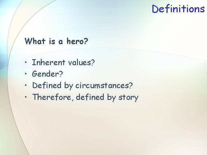 Definitions What is a hero? • • Inherent values? Gender? Defined by circumstances? Therefore,