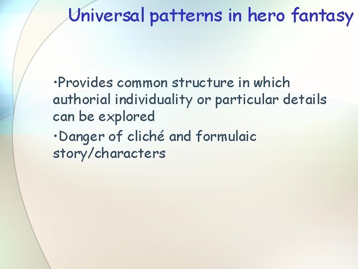 Universal patterns in hero fantasy • Provides common structure in which authorial individuality or