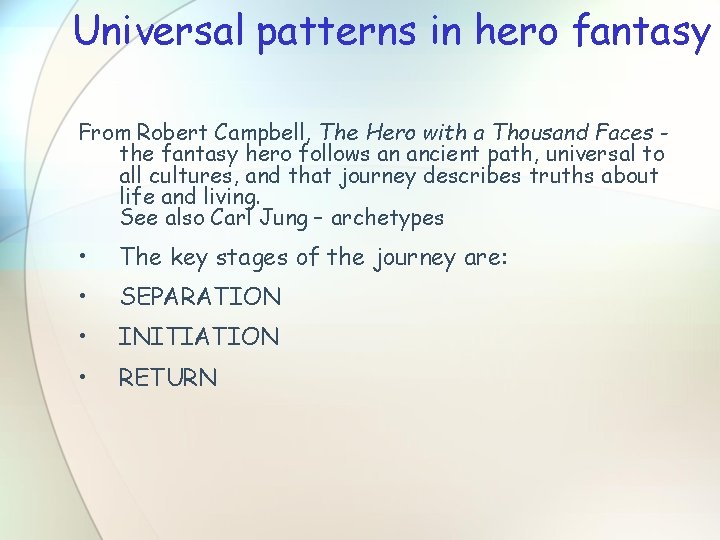 Universal patterns in hero fantasy From Robert Campbell, The Hero with a Thousand Faces