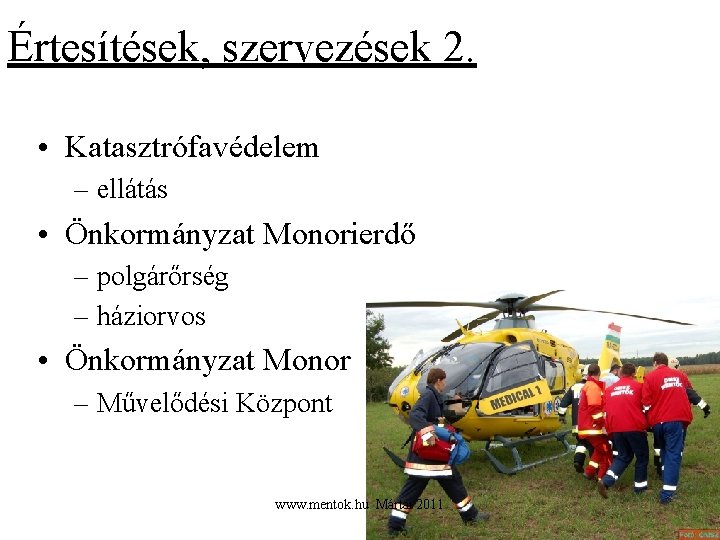 Értesítések, szervezések 2. • Katasztrófavédelem – ellátás • Önkormányzat Monorierdő – polgárőrség – háziorvos